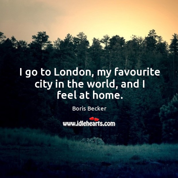I go to london, my favourite city in the world, and I feel at home. Image