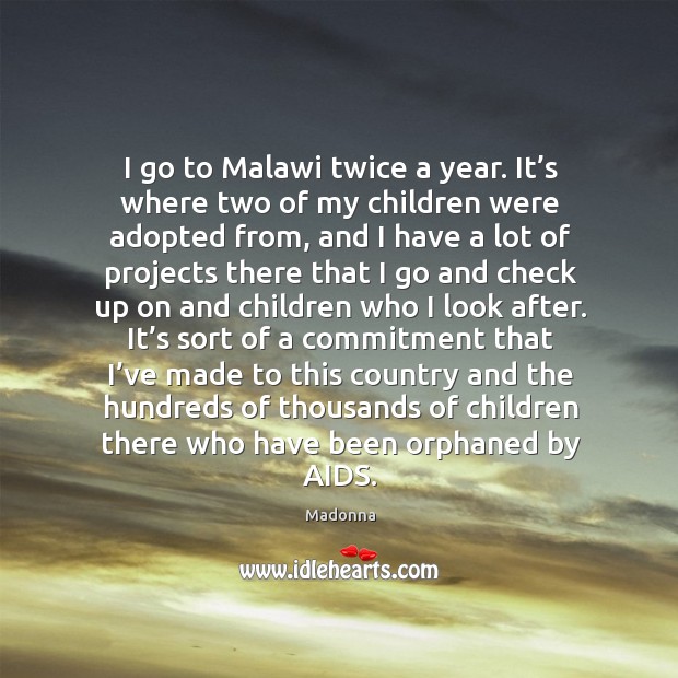I go to malawi twice a year. It’s where two of my children were adopted from Madonna Picture Quote