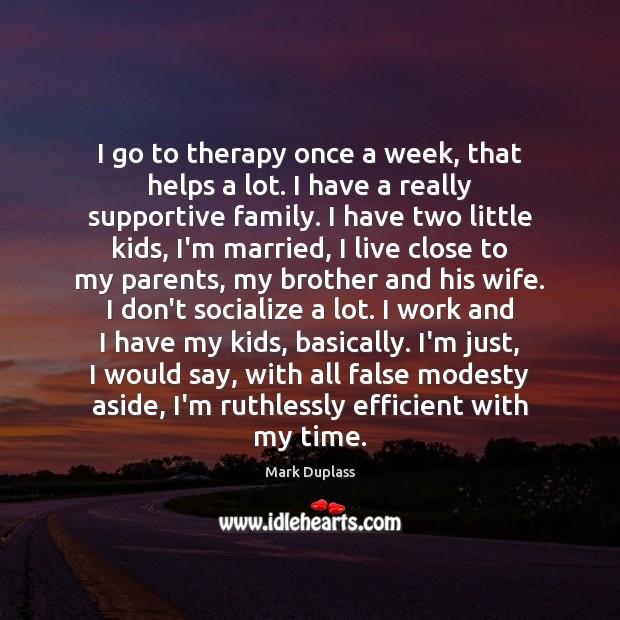 I go to therapy once a week, that helps a lot. I Brother Quotes Image