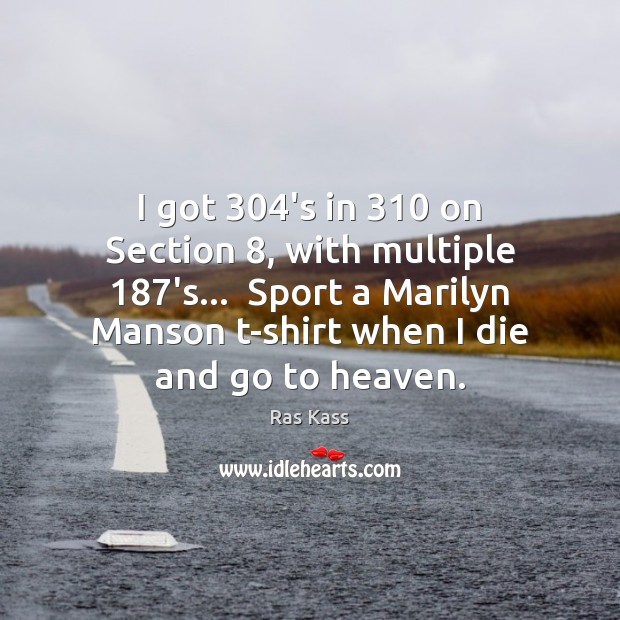 I got 304’s in 310 on Section 8, with multiple 187’s…  Sport a Marilyn Image