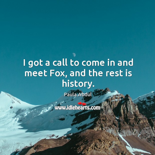 I got a call to come in and meet fox, and the rest is history. Image