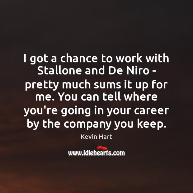 I got a chance to work with Stallone and De Niro – Kevin Hart Picture Quote