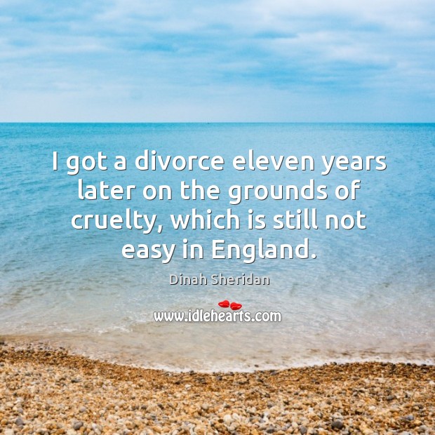 I got a divorce eleven years later on the grounds of cruelty, Image