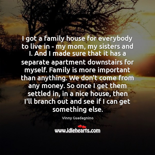 I got a family house for everybody to live in – my Family Quotes Image