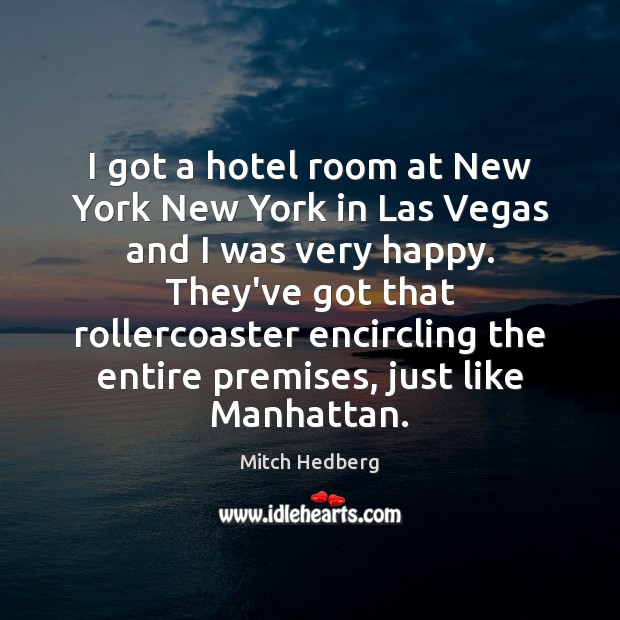 I got a hotel room at New York New York in Las Mitch Hedberg Picture Quote