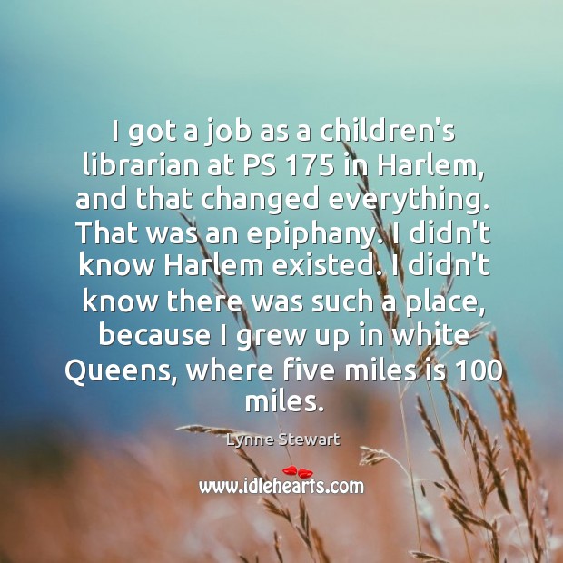 I got a job as a children’s librarian at PS 175 in Harlem, Lynne Stewart Picture Quote