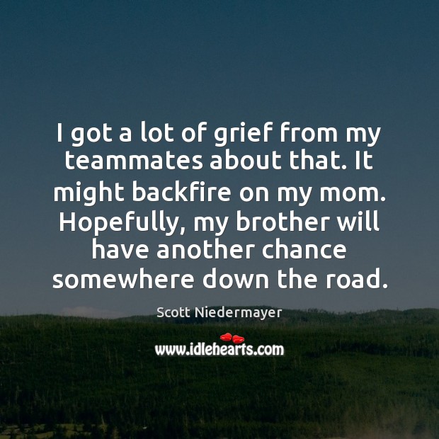 I got a lot of grief from my teammates about that. It Scott Niedermayer Picture Quote