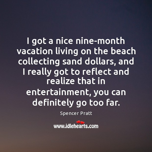 I got a nice nine-month vacation living on the beach collecting sand Spencer Pratt Picture Quote