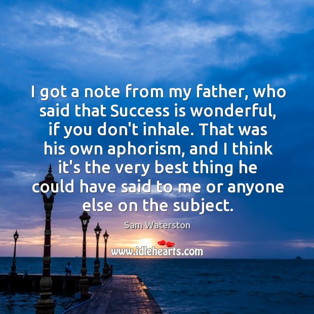 I got a note from my father, who said that Success is Image