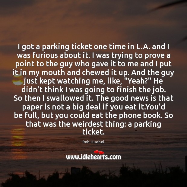 I got a parking ticket one time in L.A. and I Rob Huebel Picture Quote