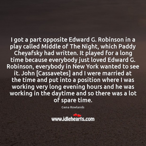 I got a part opposite Edward G. Robinson in a play called Gena Rowlands Picture Quote