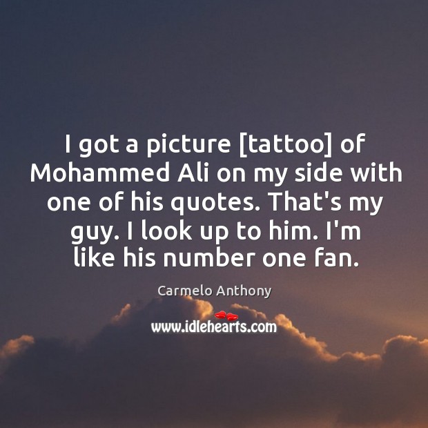 I got a picture [tattoo] of Mohammed Ali on my side with Carmelo Anthony Picture Quote
