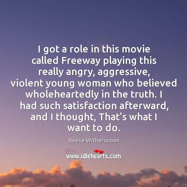 I got a role in this movie called Freeway playing this really Reese Witherspoon Picture Quote