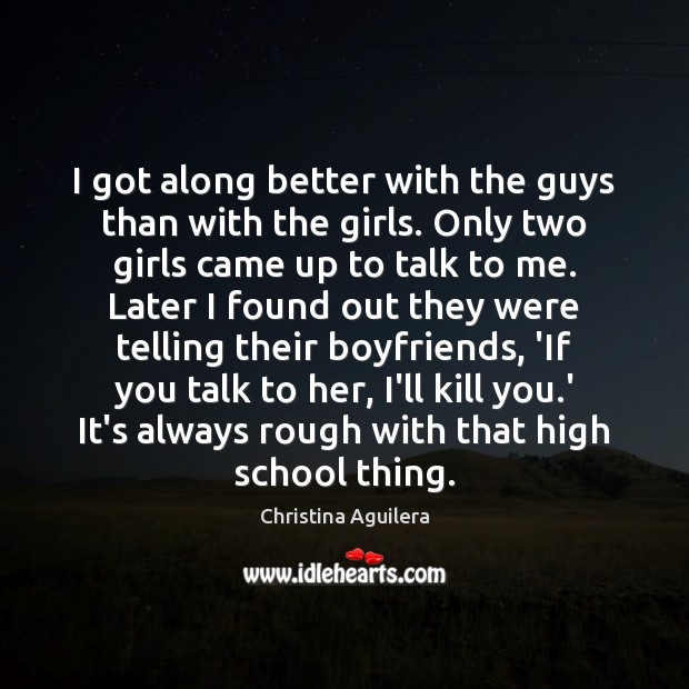 I got along better with the guys than with the girls. Only Christina Aguilera Picture Quote