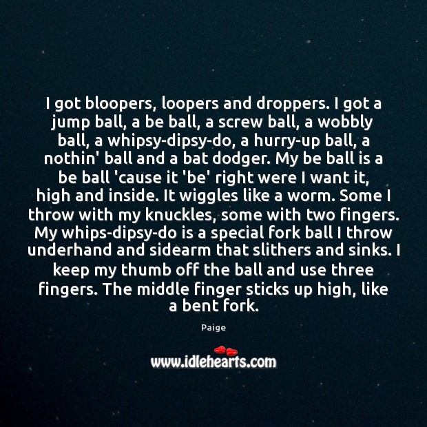 I got bloopers, loopers and droppers. I got a jump ball, a Paige Picture Quote