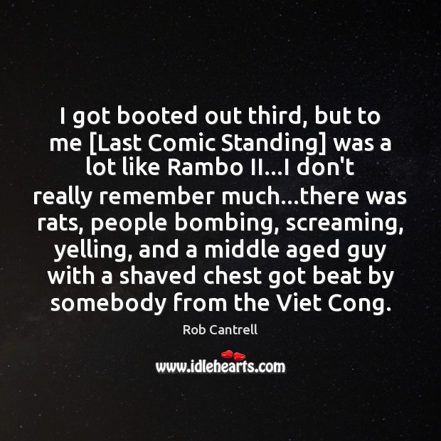I got booted out third, but to me [Last Comic Standing] was Rob Cantrell Picture Quote