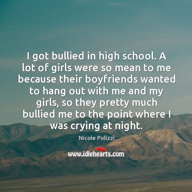 I got bullied in high school. Nicole Polizzi Picture Quote