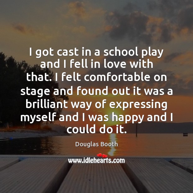I got cast in a school play and I fell in love Douglas Booth Picture Quote