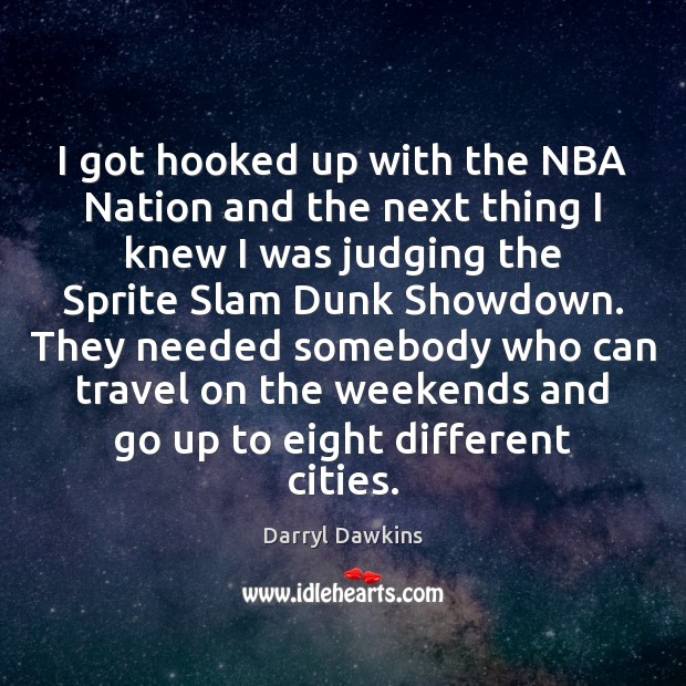 I got hooked up with the NBA Nation and the next thing Darryl Dawkins Picture Quote