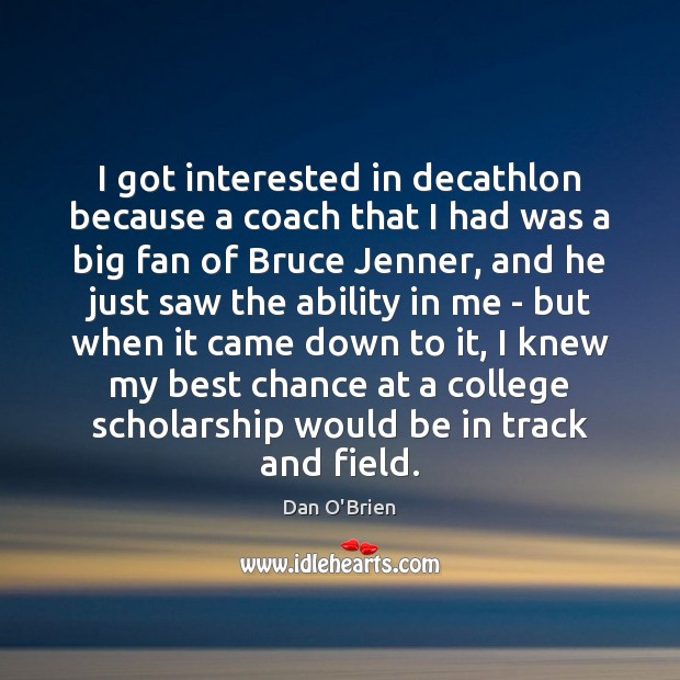 I got interested in decathlon because a coach that I had was Dan O’Brien Picture Quote