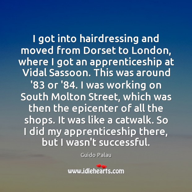 I got into hairdressing and moved from Dorset to London, where I Image