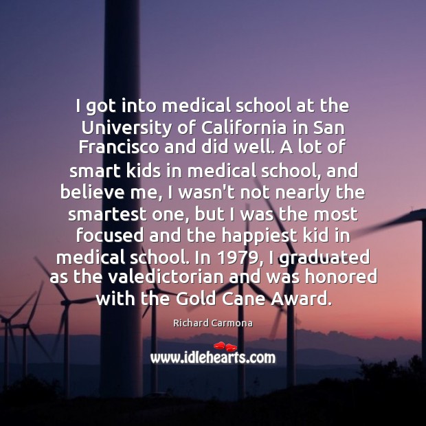 I got into medical school at the University of California in San Richard Carmona Picture Quote