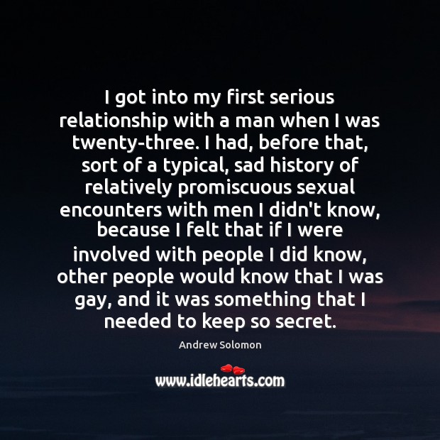 I got into my first serious relationship with a man when I Secret Quotes Image