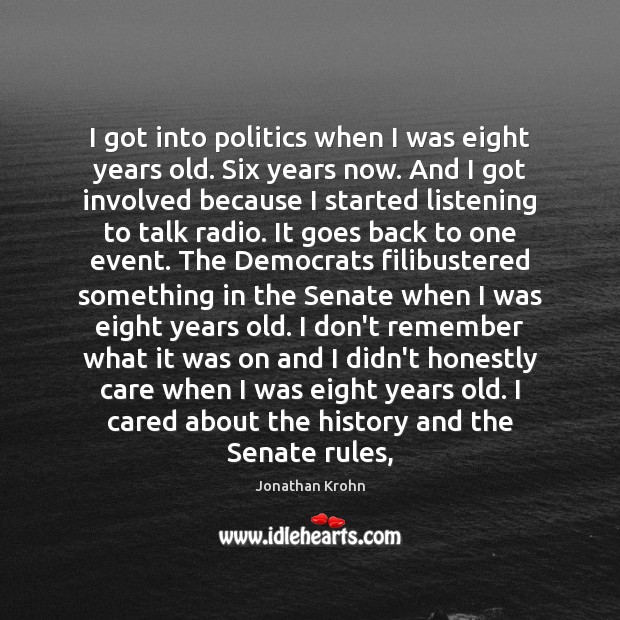 I got into politics when I was eight years old. Six years Image