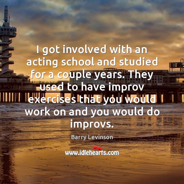 I got involved with an acting school and studied for a couple Barry Levinson Picture Quote