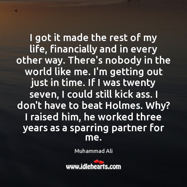 I got it made the rest of my life, financially and in Muhammad Ali Picture Quote