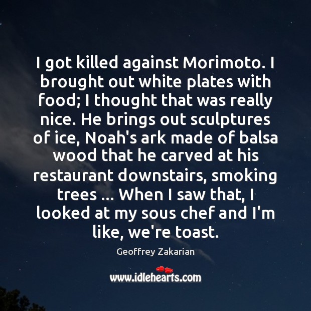 I got killed against Morimoto. I brought out white plates with food; Image