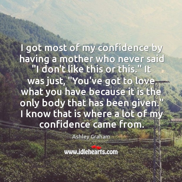 I got most of my confidence by having a mother who never Image