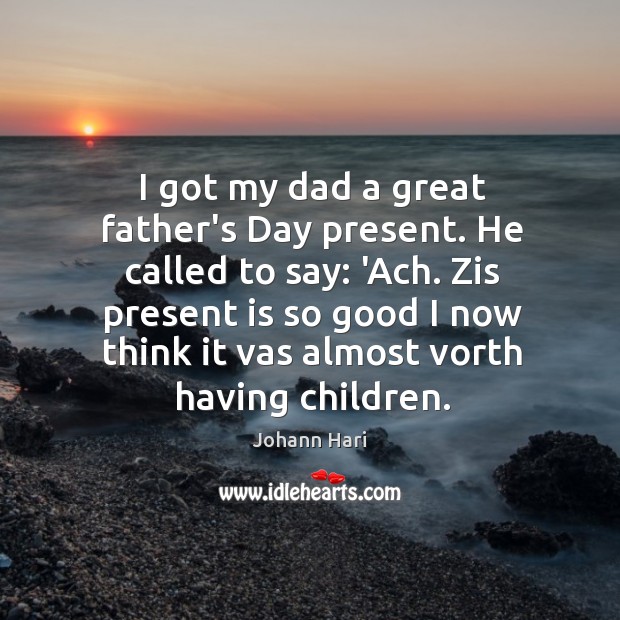 I got my dad a great father’s Day present. He called to Father’s Day Quotes Image