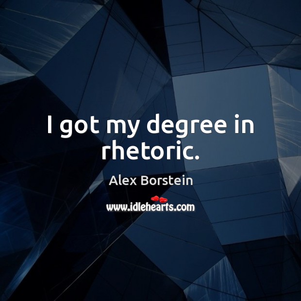 I got my degree in rhetoric. Image