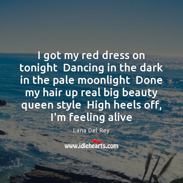 I got my red dress on tonight  Dancing in the dark in Lana Del Rey Picture Quote