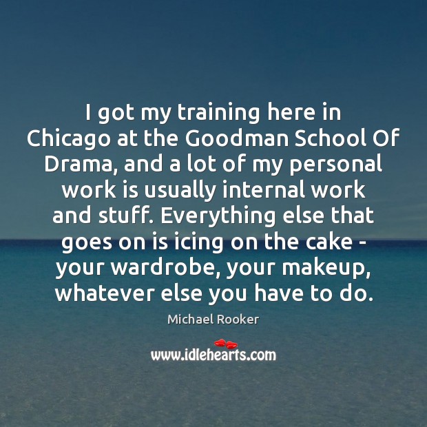 I got my training here in Chicago at the Goodman School Of Michael Rooker Picture Quote