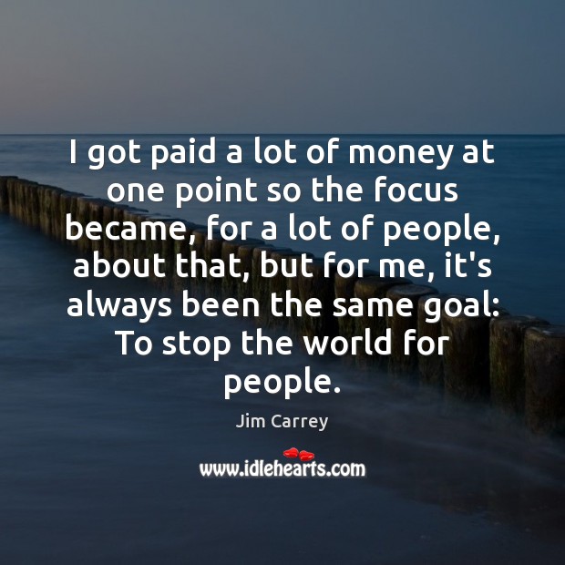 I got paid a lot of money at one point so the Goal Quotes Image