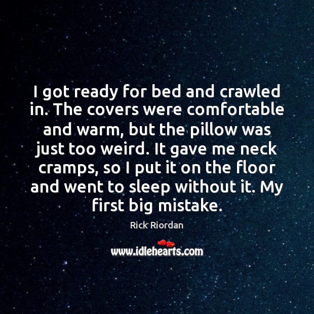 I got ready for bed and crawled in. The covers were comfortable Rick Riordan Picture Quote