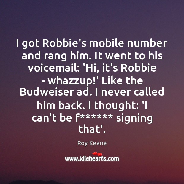 I got Robbie’s mobile number and rang him. It went to his Image