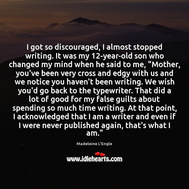 I got so discouraged, I almost stopped writing. It was my 12-year-old Madeleine L’Engle Picture Quote
