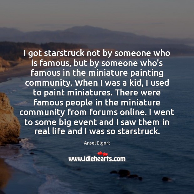 I got starstruck not by someone who is famous, but by someone Real Life Quotes Image