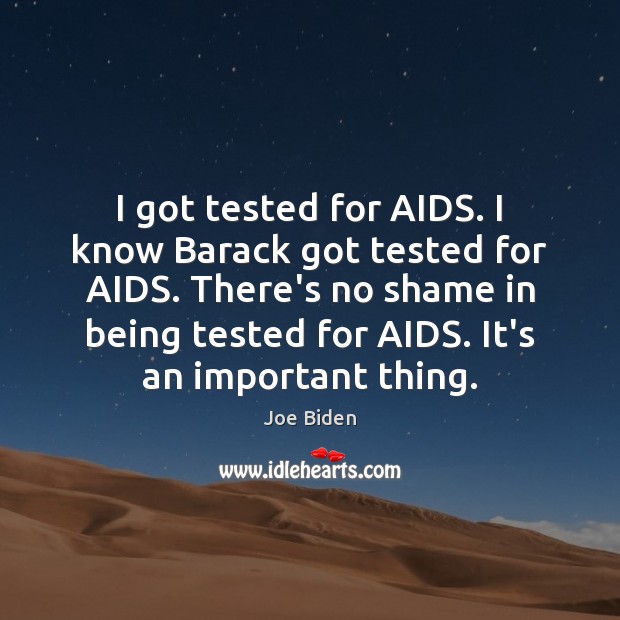I got tested for AIDS. I know Barack got tested for AIDS. Joe Biden Picture Quote