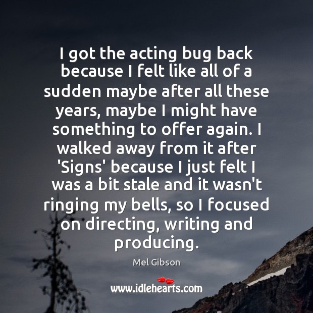 I got the acting bug back because I felt like all of Image