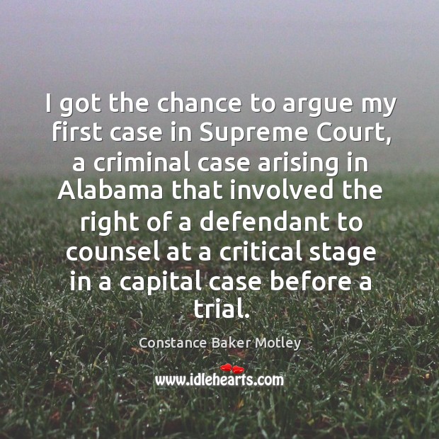 I got the chance to argue my first case in supreme court Constance Baker Motley Picture Quote