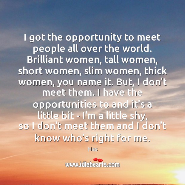 I got the opportunity to meet people all over the world. Brilliant Opportunity Quotes Image