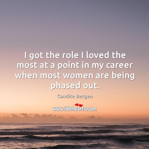 I got the role I loved the most at a point in my career when most women are being phased out. Image