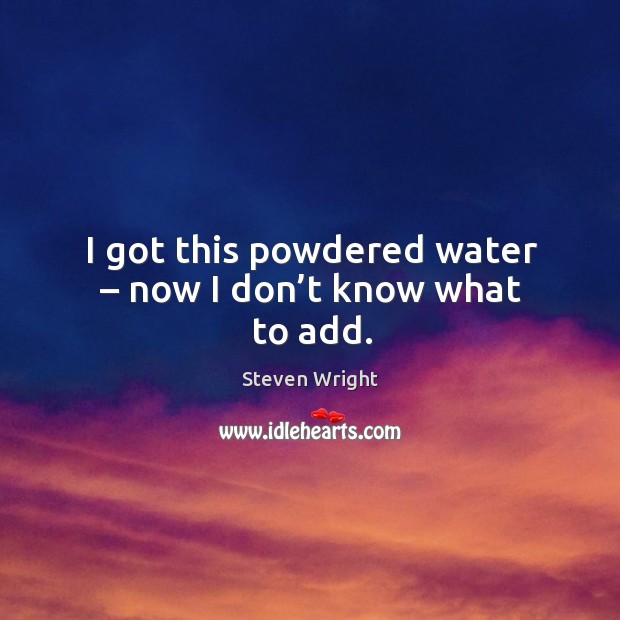 I got this powdered water – now I don’t know what to add. Image