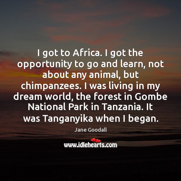 I got to Africa. I got the opportunity to go and learn, Image