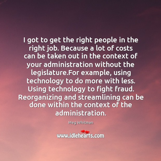 I got to get the right people in the right job. Meg Whitman Picture Quote
