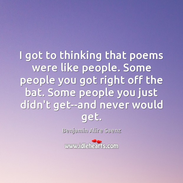 I got to thinking that poems were like people. Some people you Image